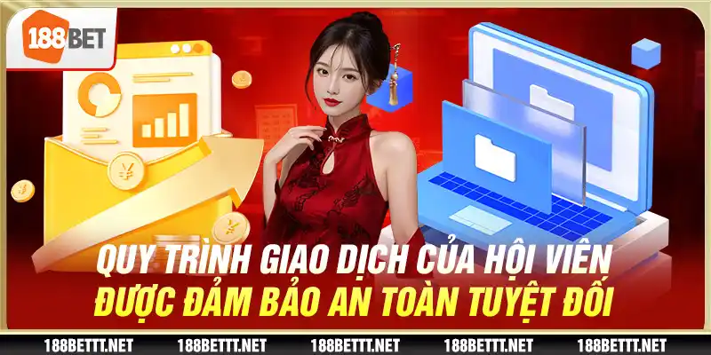 Quy trình giao dịch của hội viên được đảm bảo an toàn tuyệt đối