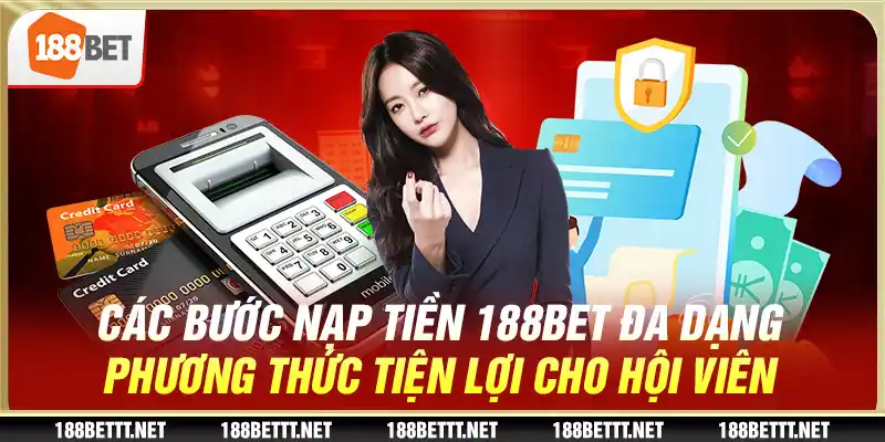 Các bước nạp tiền 188BET đa dạng phương thức tiện lợi cho hội viên